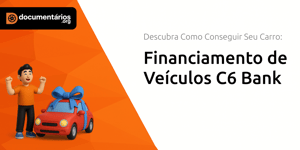 Financiamento de Veículos C6 Bank: Descubra Como Conseguir Seu Carro